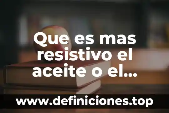 Que es mas resistivo el aceite o el agua