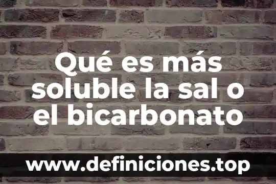 Qué es más soluble la sal o el bicarbonato