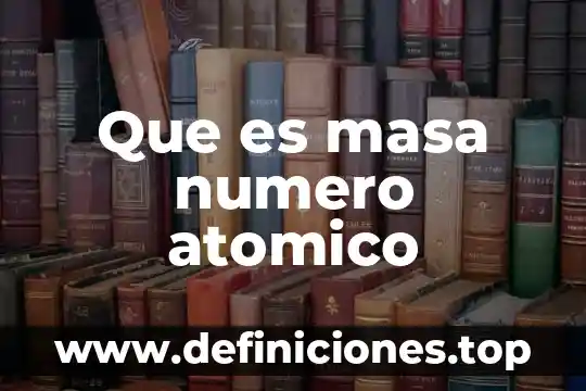 Que es masa numero atomico
