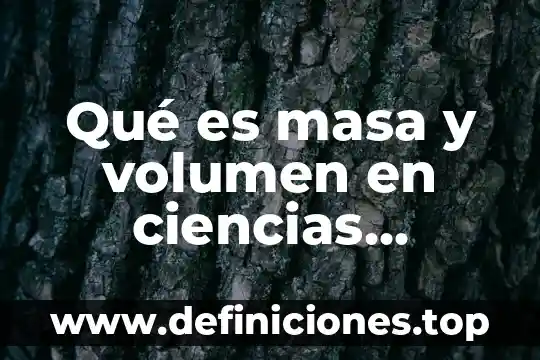Qué es el compuesto químico 5 Qué es masa y volumen en ciencias naturales y ejemplos