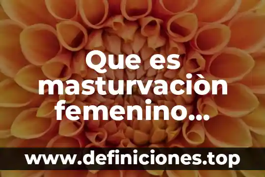 Que es mercado libre en administracion 3 Que es masturvaciòn femenino yahoo