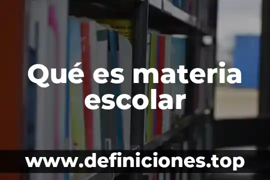 Qué es materia escolar