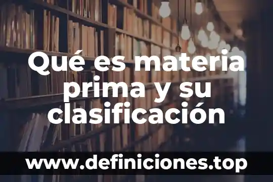 Que es existencias de materia prima directa y materiales 8 Qué es materia prima y su clasificación