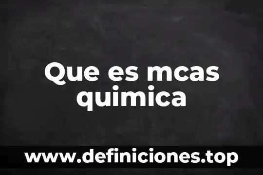 Que es mcas quimica