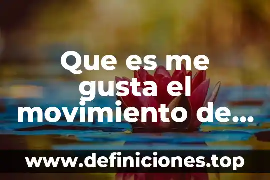 Que es me gusta el movimiento de mi cuerpo