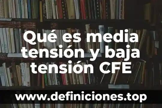 Qué es media tensión y baja tensión CFE