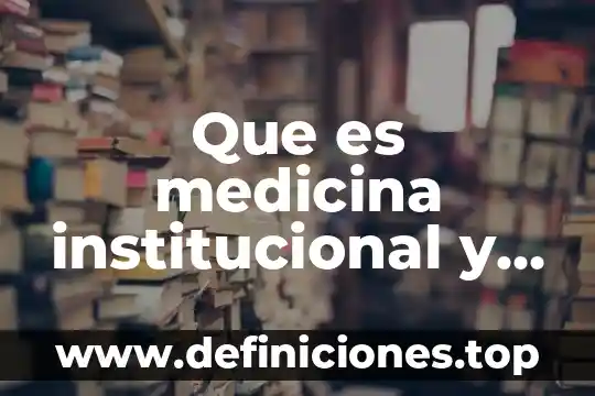 Que es un actividad asistencial en tanatologia 3 Que es medicina institucional y medicina asistencial
