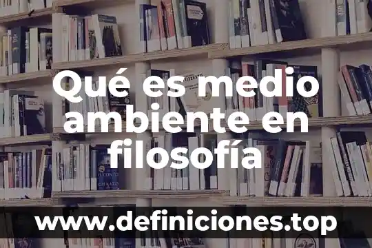 Qué es medio ambiente en filosofía