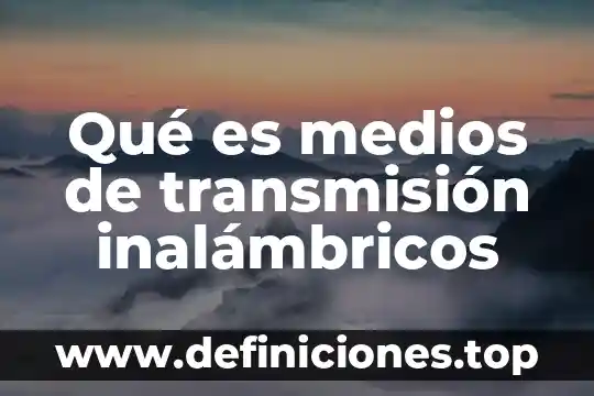 Medios de instrumentos que es 7 Qué es medios de transmisión inalámbricos