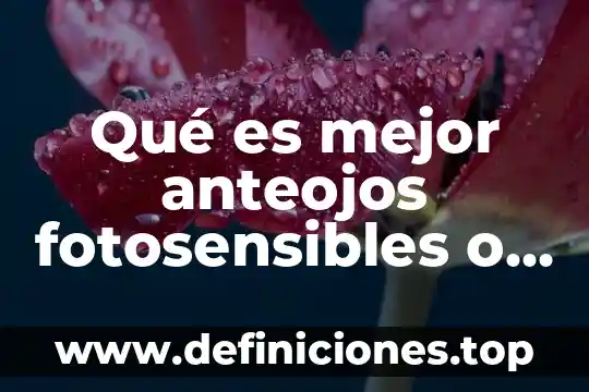 Que es el sol sobre las mezclas 3 Qué es mejor anteojos fotosensibles o anteojos de sol