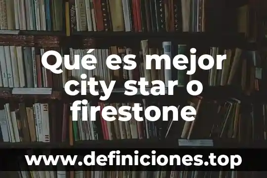 Qué es mejor star war o star trek 4 Qué es mejor city star o firestone