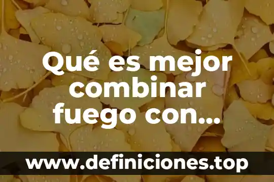 Qué es mejor combinar fuego con tanque de oxígeno