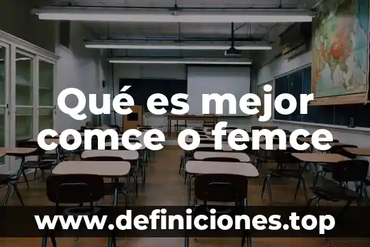 Qué es mejor comce o femce