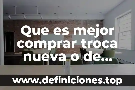 Que es mejor comprar troca nueva o de segunda mano