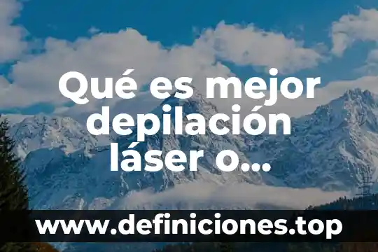 Qué es mejor depilación láser o depilación diodo