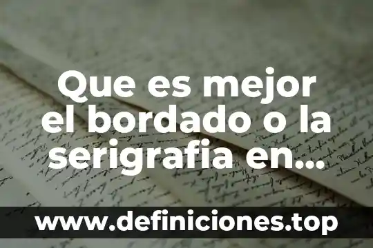 Que es mejor el bordado o la serigrafia en playeras