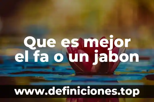 Que es mejor el fa o un jabon
