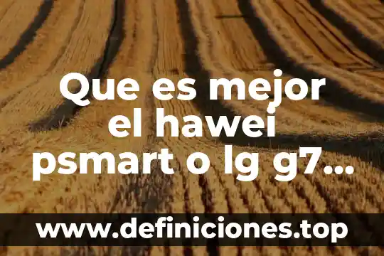 Que es ftp y ejemplos 8 Que es mejor el hawei psmart o lg g7 fit
