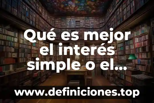 Qué es mejor el interés simple o el ordinario