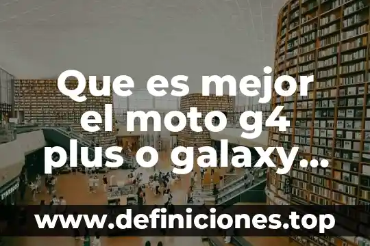 Qué es mejor comprar una moto o un carro 8 Que es mejor el moto g4 plus o galaxy s5