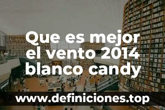 Que es mejor el vento 2014 blanco candy