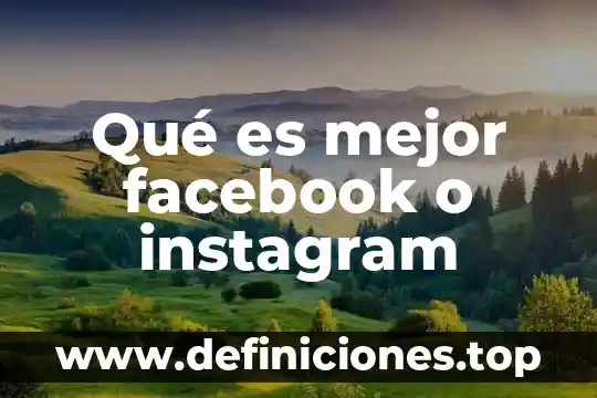 Qué es mejor facebook o instagram