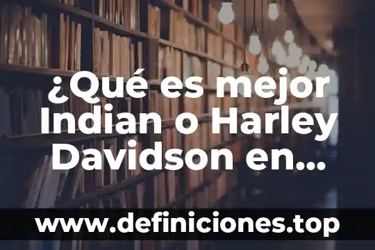 ¿Qué es mejor Indian o Harley Davidson en México?