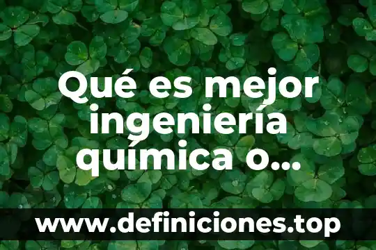 Qué es una base sobre química 4 Qué es mejor ingeniería química o licenciatura química