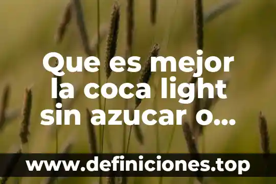 Que es mejor la coca light sin azucar o normal