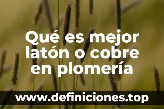 Que es el cobre trabajo 3 Qué es mejor latón o cobre en plomería