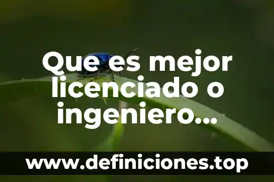 Que es mejor licenciado o ingeniero quimico