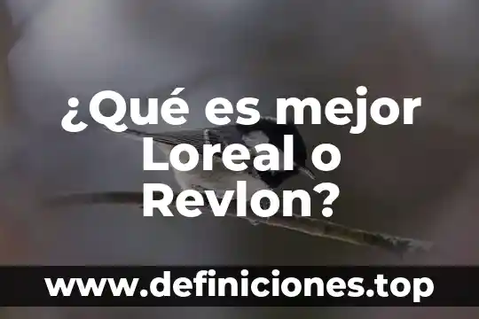 ¿Qué es mejor Loreal o Revlon?