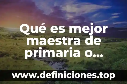 Que es una carta maestra en word 8 Qué es mejor maestra de primaria o preescolar