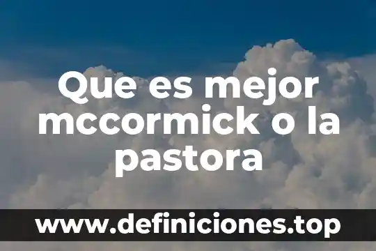 Que es mejor mccormick o la pastora