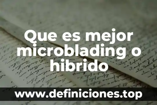 Que es mejor microblading o hibrido