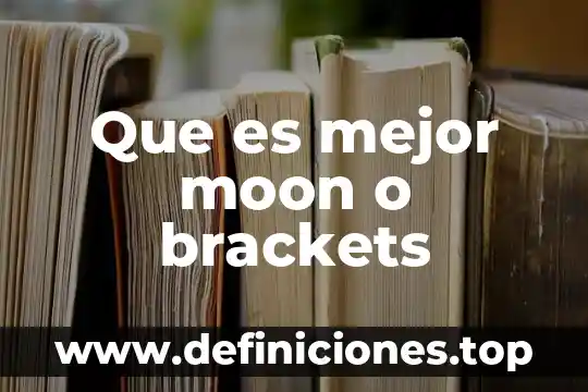 Que es mejor moon o brackets