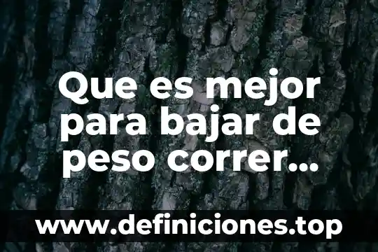 Qué es el peso neto efectivo 3 Que es mejor para bajar de peso correr cardio gym