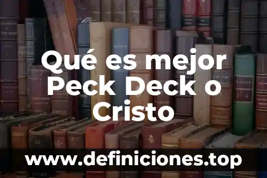 Qué es mejor Peck Deck o Cristo