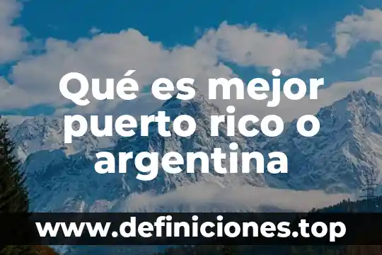 Qué es mejor puerto rico o argentina