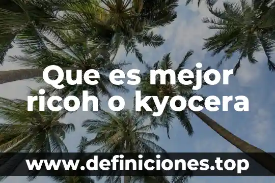 Que es mejor una licenciatura o tsu 4 Que es mejor ricoh o kyocera