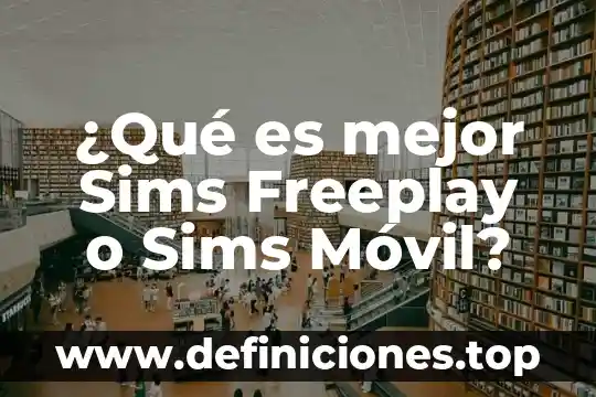 ¿Qué es mejor Sims Freeplay o Sims Móvil?