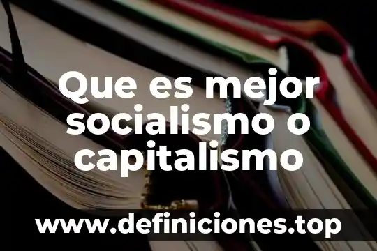 Qué es el feudalismo capitalismo y socialismo 6 Que es mejor socialismo o capitalismo