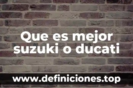 Que es mejor suzuki o ducati