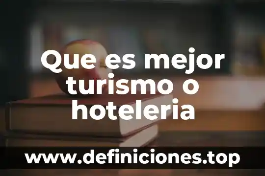 Que es mejor turismo o hoteleria