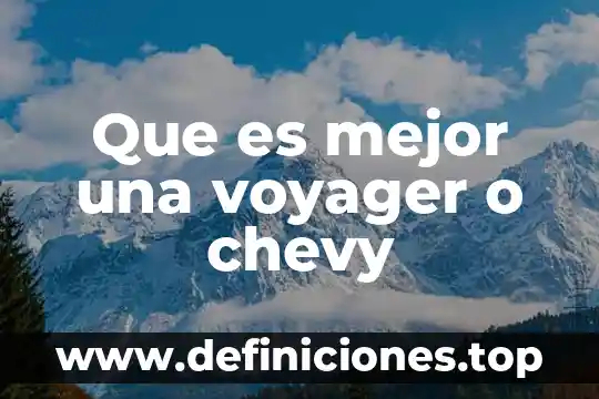 Que es mejor una voyager o chevy