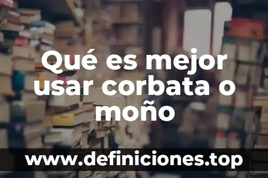Qué es mejor usar corbata o moño