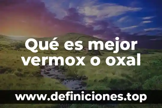 Qué es mejor vermox o oxal