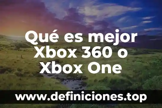 Que es el dlc de un juego xbox one 3 Qué es mejor Xbox 360 o Xbox One