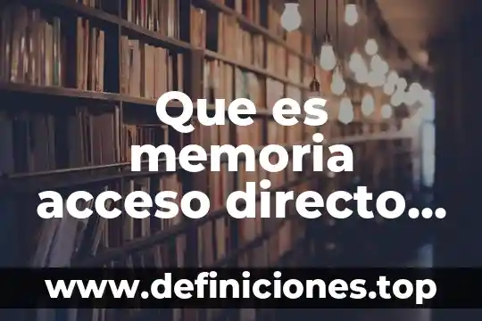 Que es memoria acceso directo informatica