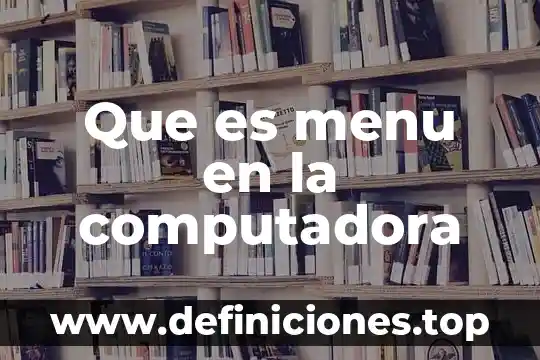 Qué es conmutador computadora 4 Que es menu en la computadora